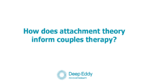 Attachment Theory and Couples Therapy & Counseling
