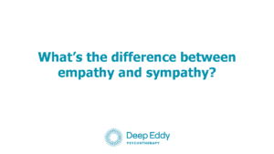 Sympathy vs Empathy in Austin, TX