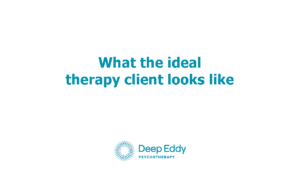 The Ideal Therapy Client in Austin, TX
