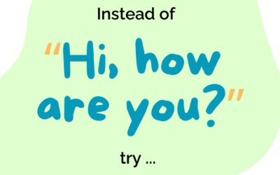 Seven Better Ways to Ask “How Are You?”